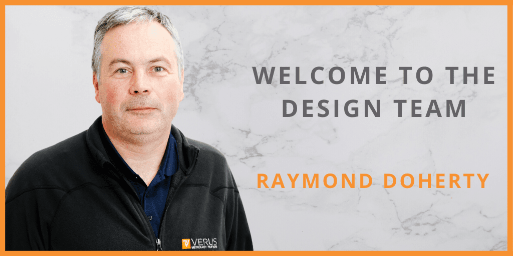 Meet the latest addition to the Design team, Raymond Doherty - Design Engineer - Verus Metrology Partners