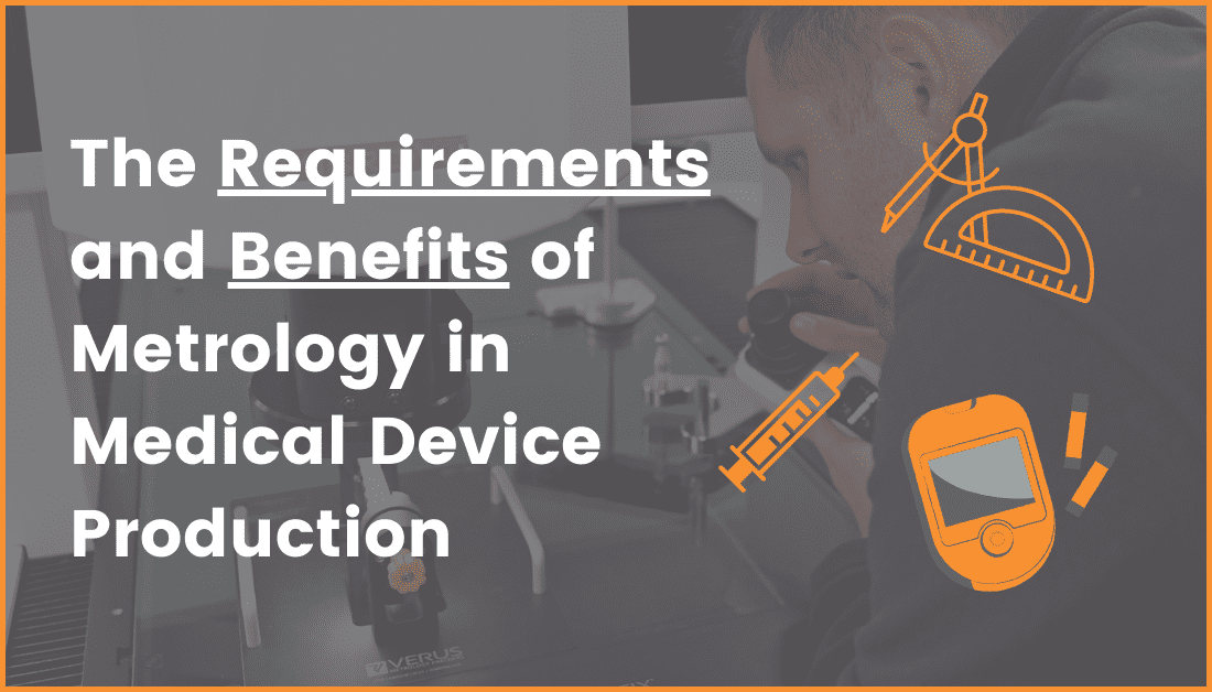 The Requirements and Benefits of Metrology in Medical Device Production