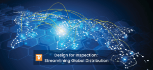Design for Inspection Importance for Global Streamlining of Distribution